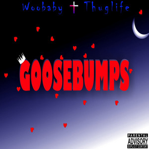 GOOSEBUMPS by WOOBABYTHUGLIFE