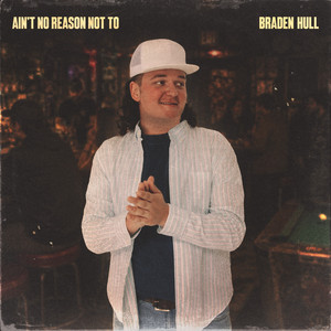 Ain't No Reason Not To by Braden Hull