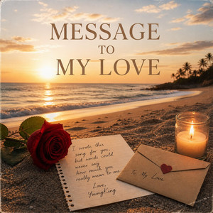 MESSAGE TO MY LOVE by YoungKing