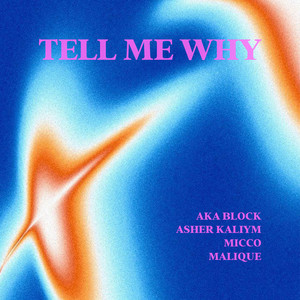 Tell Me Why by AKA Block, Asher Kaliym, Micco, Malique