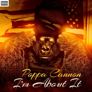 I'm About It by Poppa Cannon