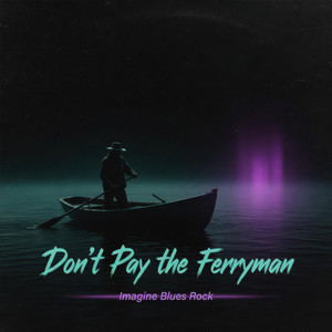 Don't Pay the Ferryman by Imagine Blues Rock