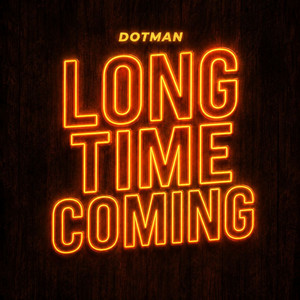 Long Time Coming by Dotman