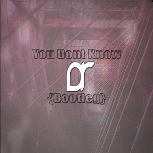 DJR - You Don't Know (DJR Bootleg)