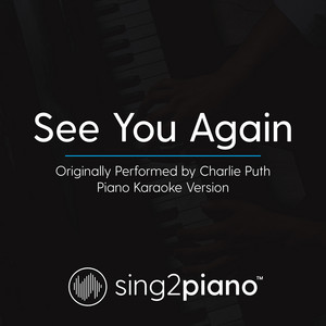 Sing2Piano - See You Again (Originally Performed by Charlie Puth) [Piano Karaoke Version]