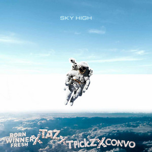 Sky High by Born Winner Fresh, Taz, Convo, T Picklz
