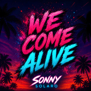 We Come Alive by Sonny Solaro