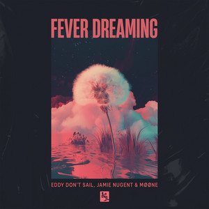 Fever Dreaming by Eddy Don't Sail, Jamie Nugent, MØØNE