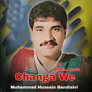 Muhammad Hussain Bandialvi - Changa We Dhola Keeta