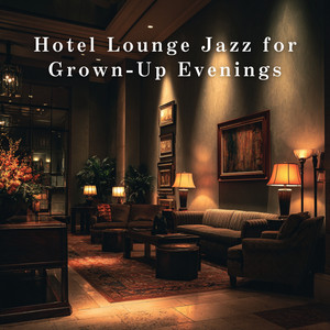 Hotel Lounge Jazz for Grown-Up Evenings