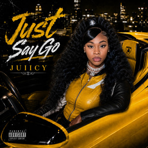 Just Say Go by Juiicy 2xs