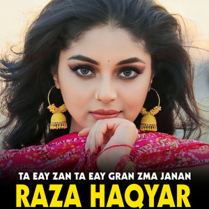 Raza Haqyar - Ta Eay Zan Ta Eay Gran Zma Janan