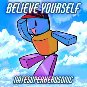 natesuperherosonic - Believe Yourself