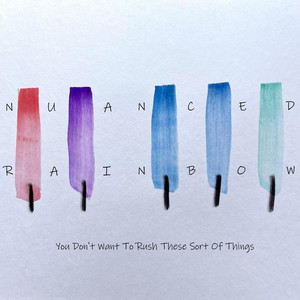 You Don't Want To Rush These Sort Of Things (felt piano) by Nuanced Rainbow