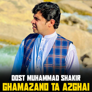 Dost Muhammad Shakir - Ghamazano Ta Azghai
