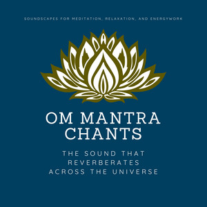 Om Mantra Chants (The Sound That Reverberates Across the Universe)