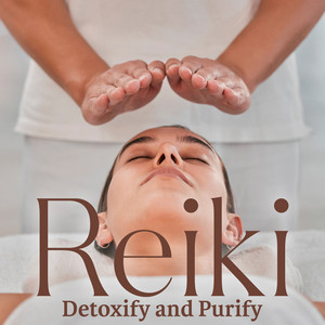 Reiki Detoxify and Purify: Music to Connect to Your Higher Self