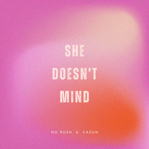 She Doesn't Mind by NO RUSH, CASUN