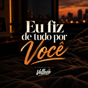 Eu Fiz de Tudo por Você by Pagode do Velloso