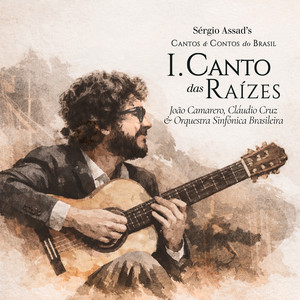 Cantos e Contos do Brasil: I - Canto das Raízes by Sergio Assad, João Camarero, Claudio Cruz, Orquestra Sinfônica Brasileira