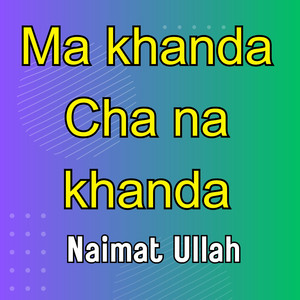 Naimat Ullah - Ma Khanda Che Na Khanda