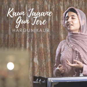 Hargun Kaur - KAUN JAAANE GUN TERE