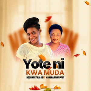 Rosemary Njage - Yote Ni Kwa Muda (feat. Martha mwaipaja)
