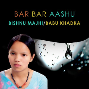 Bishnu Majhi & Babu Khadka - Bar Bar Aashu