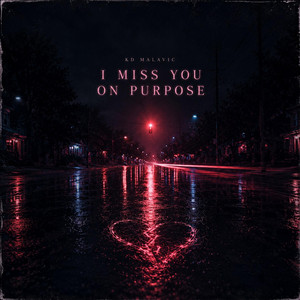 I Miss You On Purpose by KD Malavic