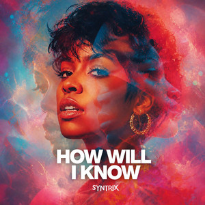 How Will I Know by SYNTRIX