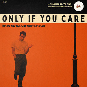 Only If You Care by Antone Proler