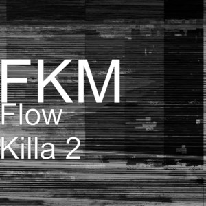 FKM - Flow Killa 2