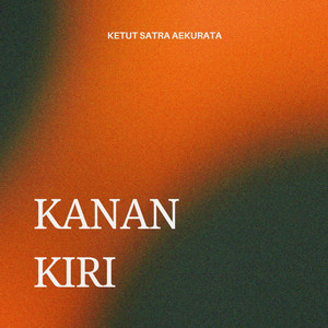 Ketut Satra Aekurata - Kanan Kiri