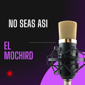 No Seas Asi by El MochiRD