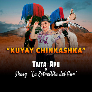 Taita Apu & Jhosy la Estrellita del Sur - Kuyay Chinkashka