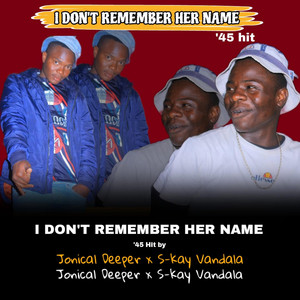 Jonical Deeper - I DON'T REMEMBER HER NAME 45 HIT (feat. S-kay vandala)