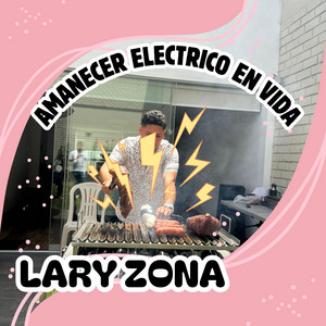 AMANECER ELECTRICO EN VIDA by LARY ZONA