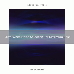 Ultra White Noise Selection For Maximum Rest album