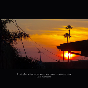 A Single Ship on a Vast and Ever Changing Sea by Luke Kucharski