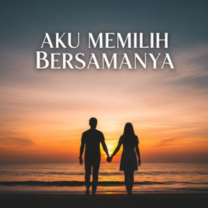 Aku Memilih Bersamanya