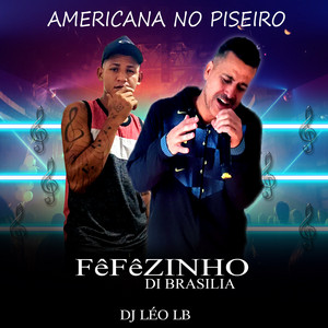 Dj Léo LB & FêFêzinho di brasilia - Americana no Piseiro (Remix)