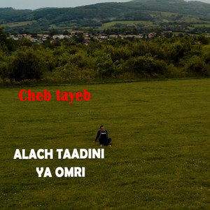 Cheb Tayeb - ALACH TAADINI YA OMRI