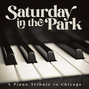 Saturday In The Park: A Piano Tribute to Chicago