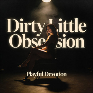 Dirty Little Obsession by Playful Devotion
