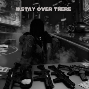 #stay over there by Moneymadeh1m