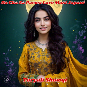 Toryali Showqi - Da Cha Sa Parwa Lare Mast Japani