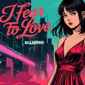 I fear to love by Ellnord