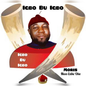Igbo Bu Igbo by Moris Nwa Ezike Oba
