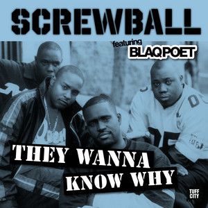 They Wanna Know Why by Screwball, Blaq Poet