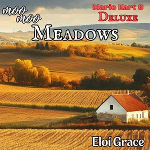 Moo Moo Meadows (From “Mario Kart 8 Deluxe”) by Eloi Grace
